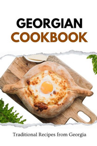 Georgian Cookbook: Traditional Recipes from Georgia