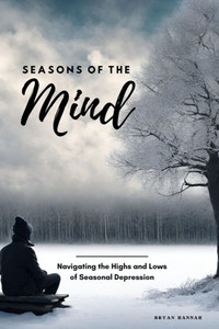 Seasons of the Mind: Navigating the Highs and Lows of Seasonal Depression
