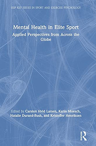 Mental Health In Elite Sport: Applied Perspectives From Across The Globe (Issp Key Issues In Sport And Exercise Psychology) Mental Health In Elite Sport: Applied Perspectives From Across The Globe (Issp Key Issues In Sport And Exercise Psychology)