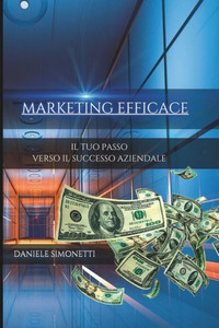 Marketing Efficace: Il Tuo Passo Verso Il Successo Aziendale
