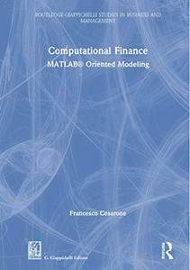 Computational Finance: Matlabâ® Oriented Modeling (Routledge-Giappichelli Studies In Business And Management) Computational Finance: Matlabâ® Oriented Modeling (Routledge-Giappichelli Studies In Business And Management)