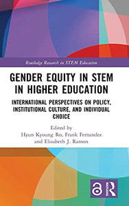 Gender Equity In Stem In Higher Education: International Perspectives On Policy, Institutional Culture, And Individual Choice (Routledge Research In Stem Education) Gender Equity In Stem In Higher Education: International Perspectives On Policy, Institutional Culture, And Individual Choice (Routledge Research In Stem Education)