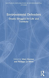 Environmental Defenders: Deadly Struggles For Life And Territory (Routledge Explorations In Environmental Studies) Environmental Defenders: Deadly Struggles For Life And Territory (Routledge Explorations In Environmental Studies)