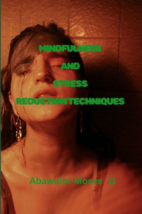 Mindfulness and Stress Reduction Techniques: ""Mastering Peace: A Guide to Mindfulness and Stress Reduction Techniques""