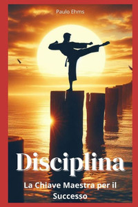 Disciplina: La Chiave Maestra per il Successo