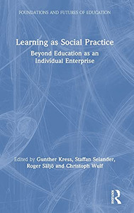 Learning As Social Practice: Beyond Education As An Individual Enterprise (Foundations And Futures Of Education) Learning As Social Practice: Beyond Education As An Individual Enterprise (Foundations And Futures Of Education)