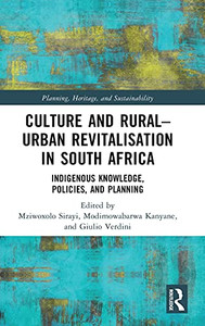 Culture And Rural–Urban Revitalisation In South Africa: Indigenous Knowledge, Policies, And Planning (Planning, Heritage And Sustainability) Culture And Rural–Urban Revitalisation In South Africa: Indigenous Knowledge, Policies, And Planning (Planning, Heritage And Sustainability)