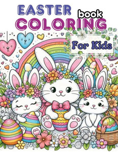 Easter Coloring Book for Kids: Easter Bunny Coloring Book with Cute Easter Bunnies and Egg Hunts, Rabbit Coloring Pages