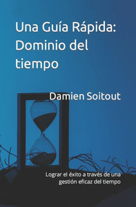 Dominio del tiempo: Lograr el Ã©xito a travÃ©s de una gestiÃ³n eficaz del tiempo