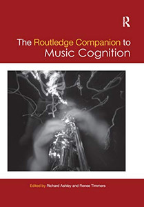 The Routledge Companion To Music Cognition (Routledge Music Companions)