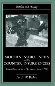 Modern Insurgencies And Counter-Insurgencies: Guerrillas And Their Opponents Since 1750 (Warfare And History)