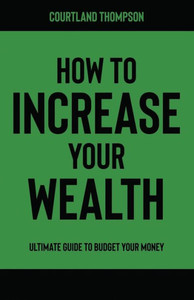 How to Increase Your Wealth: Ultimate Guide To Budget Your Money