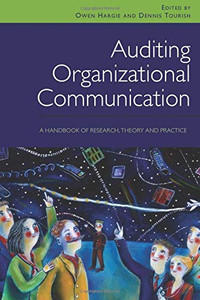 Auditing Organizational Communication: A Handbook Of Research, Theory And Practice Auditing Organizational Communication: A Handbook Of Research, Theory And Practice