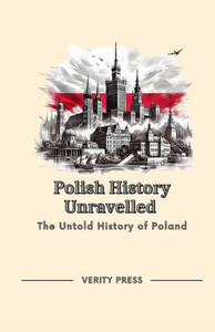 Polish History Unravelled: The Untold History of Poland