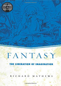 Fantasy: The Liberation Of Imagination (Genres In Context)