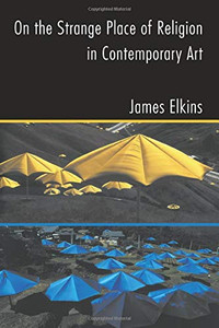 On The Strange Place Of Religion In Contemporary Art On The Strange Place Of Religion In Contemporary Art