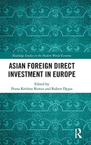Asian Foreign Direct Investment In Europe (Routledge Studies In The Modern World Economy) Asian Foreign Direct Investment In Europe (Routledge Studies In The Modern World Economy)