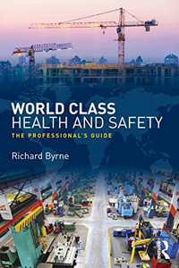 World Class Health And Safety: The Professional'S Guide World Class Health And Safety: The Professional'S Guide
