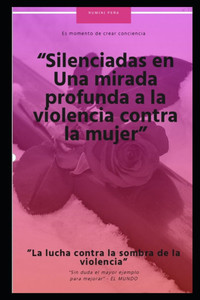 ""Silenciadas en Una mirada profunda a la violencia contra la mujer"": ""La lucha contra la sombra de la violencia""