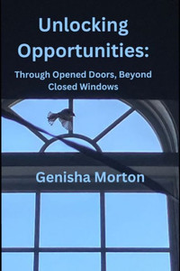 Unlocking Opportunities: : Through Opened Doors, Beyond Closed Windows
