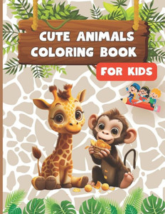 Cute Animals: Coloring Book for Kids: Easy And Fun Coloring Pages For Kids, Toddlers, Preschool and Kindergarten