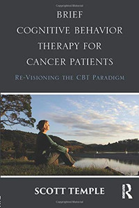 Brief Cognitive Behavior Therapy For Cancer Patients: Re-Visioning The Cbt Paradigm