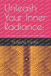 Unleash Your Inner Radiance: A Journey to Confidence and Self-Esteem