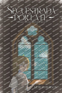 Secuestrada por la fe: Basado en una historia real
