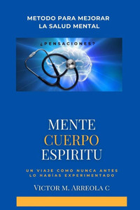 Mente Cuerpo EspÃ­ritu: Metodo Para Mejorar La Salud Mental