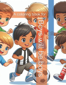 Boys will be boys: A coloring book for boys