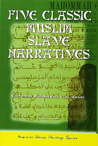Five Classic Muslim Slave Narratives (American Islamic Heritage) Five Classic Muslim Slave Narratives (American Islamic Heritage)