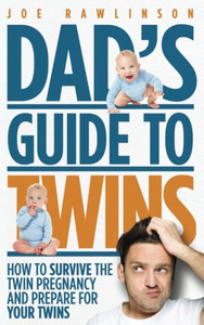 Dad'S Guide To Twins: How To Survive The Twin Pregnancy And Prepare For Your Twins Dad'S Guide To Twins: How To Survive The Twin Pregnancy And Prepare For Your Twins