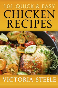 101 Quick & Easy Chicken Recipes