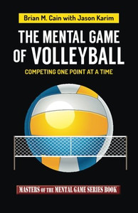 The Mental Game Of Volleyball: Competing One Point At A Time (Masters Of The Mental Game) (Volume 19) The Mental Game Of Volleyball: Competing One Point At A Time (Masters Of The Mental Game) (Volume 19)