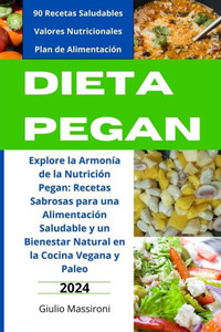 Dieta Pegan: Explore la ArmonÃ­a de la NutriciÃ³n Pegan: Recetas Sabrosas para una AlimentaciÃ³n Saludable y un Bienestar Natural en l
