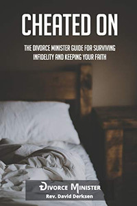 Cheated On: The Divorce Minister Guide for Surviving Infidelity and Keeping Your Faith Cheated On: The Divorce Minister Guide for Surviving Infidelity and Keeping Your Faith