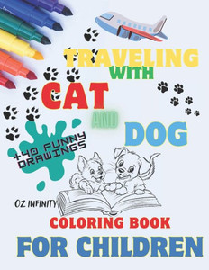Travelig with Cat & Dog, Coloring book for children, lots of fun coloring pages for children.: Inside this fantastic book you will find lots of drawin