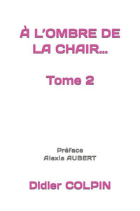 Ã€ L'OMBRE DE LA CHAIR... Tome 2