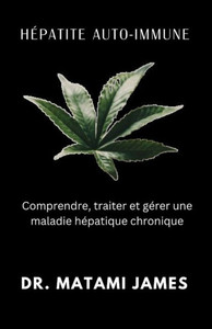 HÃ©patite auto-immune: Comprendre, traiter et gÃ©rer une maladie hÃ©patique chronique