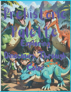 Prehistoric Palette: Exploring Dinosaurs Through Color