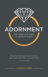 Adornment: The Complete Guide to Jewelry Sales Adornment: The Complete Guide to Jewelry Sales