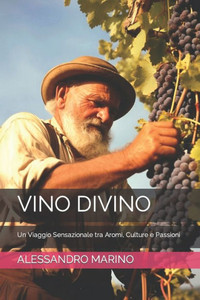 Vino Divino: Un Viaggio Sensazionale tra Aromi, Culture e Passioni