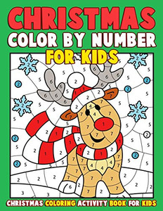 Christmas Color By Number For Kids: Christmas Coloring Activity Book For Kids: A Childrens Holiday Coloring Book With Large Pages (Kids Coloring Books ... Regular Christmas Coloring Sheets Inside