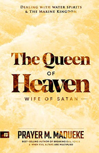 Queen Of Heaven: Wife Of Satan (Total Deliverance From Destructive Water Spirits, Conquering Defeating Leviathan Spirit, Deliverance From Marine Spirit Exposed)