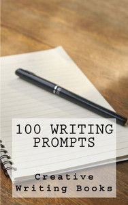 100 Writing Prompts 100 Writing Prompts
