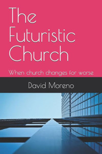 The Futuristic Church: When church changes for worse