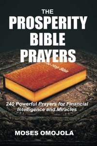 The Prosperity Bible Prayers: 240 Powerful Prayers For Financial Intelligence And Miracles