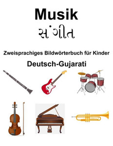 Deutsch-Gujarati Musik / સંગીત Zweisprachiges Bildwörterbuch für Kinder