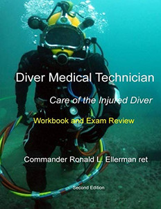 Diver Medical Technician - Care Of The Injured Diver: Workbook & Exam Review