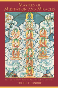 Masters of Meditation and Miracles: Lives of the Great Buddhist Masters of India and Tibet